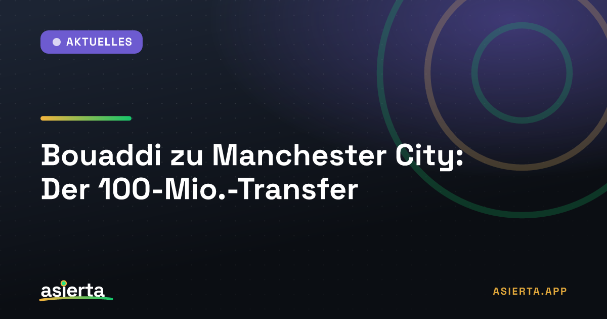 Bouaddi zu Manchester City: Der 100-Mio.-Transfer