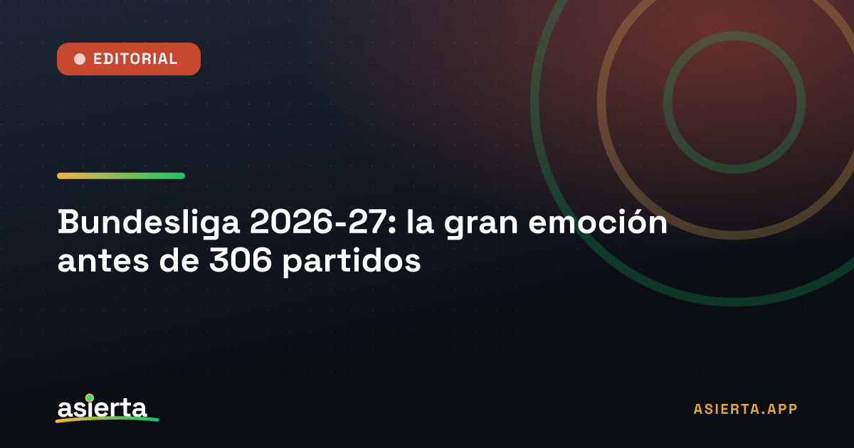 Bundesliga 2026-27: la gran emoción antes de 306 partidos