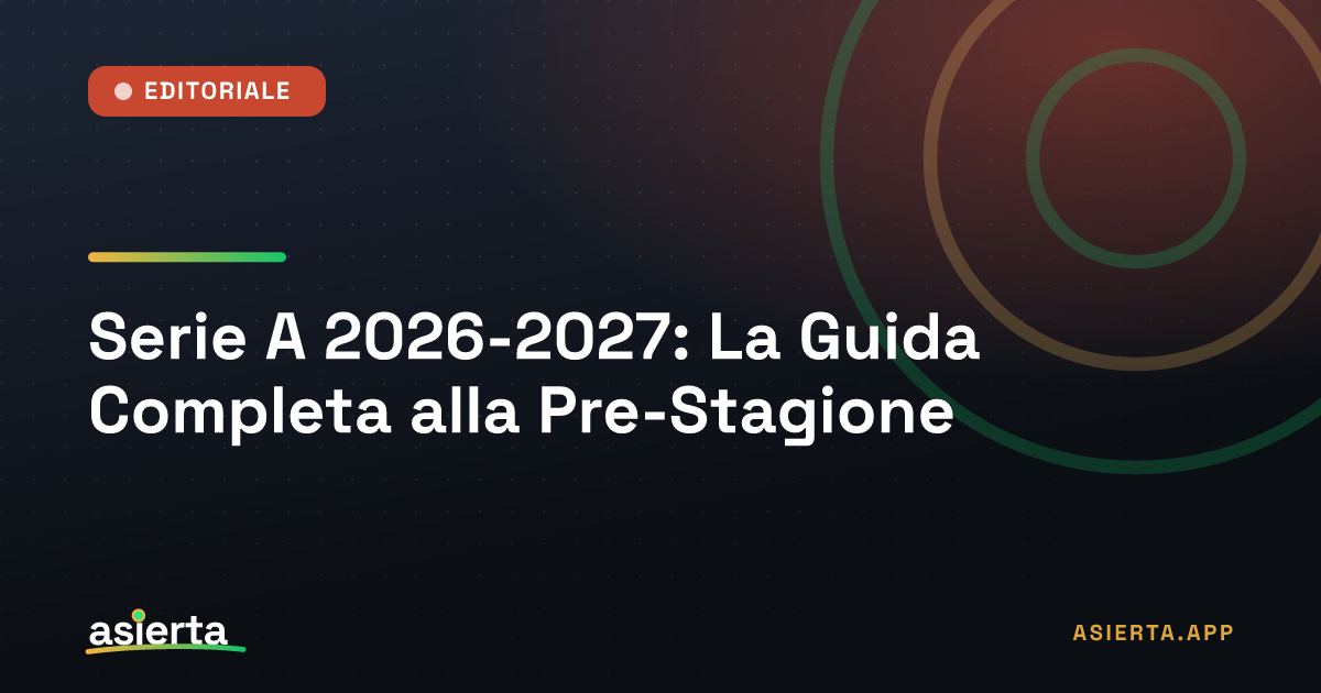 Serie A 2026-2027: La Guida Completa alla Pre-Stagione