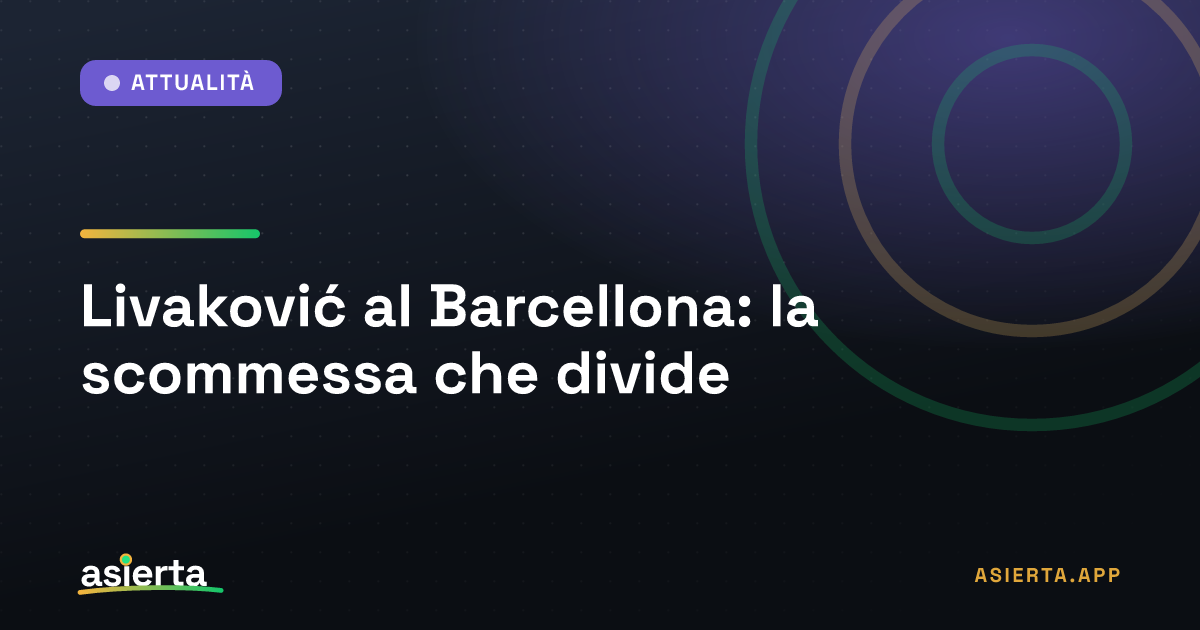 Livaković al Barcellona: la scommessa che divide