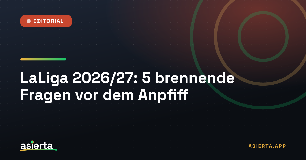 LaLiga 2026/27: 5 brennende Fragen vor dem Anpfiff