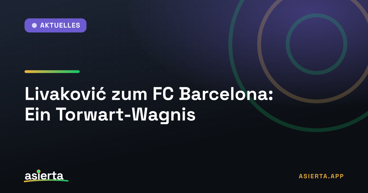 Livaković zum FC Barcelona: Ein Torwart-Wagnis