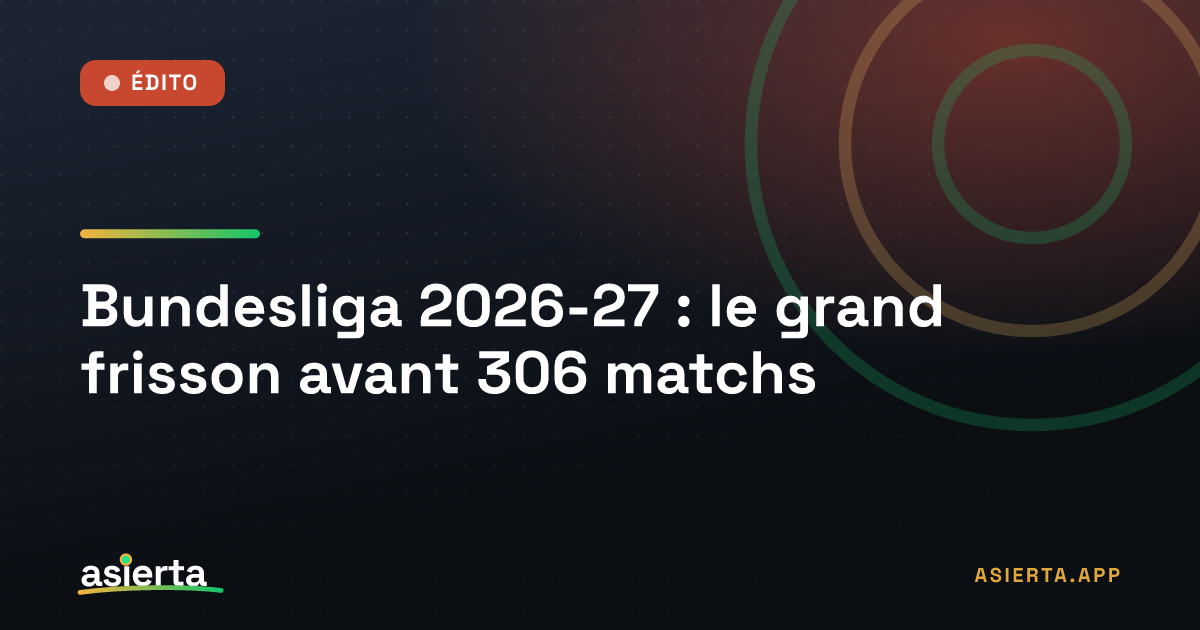 Bundesliga 2026-27 : le grand frisson avant 306 matchs